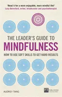 Przewodnik lidera po uważności: Jak korzystać z umiejętności miękkich, aby uzyskać twarde wyniki - The Leader's Guide to Mindfulness: How to Use Soft Skills to Get Hard Results