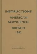 Instrukcje dla amerykańskich żołnierzy w Wielkiej Brytanii, 1942: Odtworzone z oryginalnego maszynopisu, Departament Wojny, Waszyngton, DC - Instructions for American Servicemen in Britain, 1942: Reproduced from the Original Typescript, War Department, Washington, DC