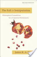 Upadek interpretacji: Filozoficzne podstawy twórczej hermeneutyki - The Fall of Interpretation: Philosophical Foundations for a Creational Hermeneutic