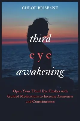 Przebudzenie trzeciego oka: Otwórz czakrę trzeciego oka za pomocą medytacji z przewodnikiem, aby zwiększyć świadomość i świadomość - Third Eye Awakening: Open Your Third Eye Chakra with Guided Meditation to Increase Awareness and Consciousness