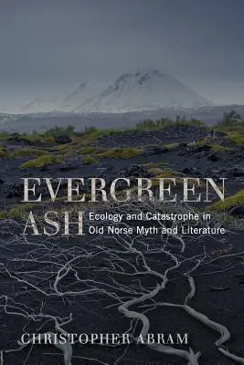 Wiecznie zielony jesion: ekologia i katastrofa w staronordyckich mitach i literaturze - Evergreen Ash: Ecology and Catastrophe in Old Norse Myth and Literature