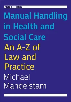 Manual Handling in Health and Social Care, wydanie drugie: Prawo i praktyka w skrócie - Manual Handling in Health and Social Care, Second Edition: An A-Z of Law and Practice