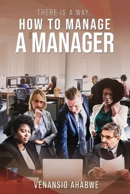 Jest na to sposób: jak zarządzać menedżerem - There Is A Way: How to Manage a Manager