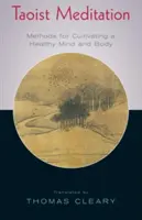 Taoistyczna medytacja: Metody kultywowania zdrowego umysłu i ciała - Taoist Meditation: Methods for Cultivating a Healthy Mind and Body