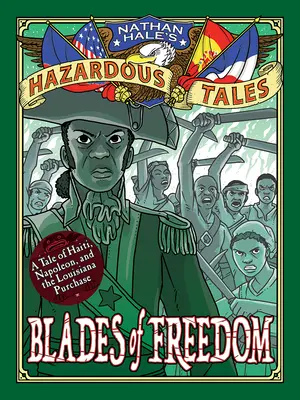 Ostrza wolności (Nathan Hale's Hazardous Tales #10): Opowieść o zakupie Luizjany - Blades of Freedom (Nathan Hale's Hazardous Tales #10): A Louisiana Purchase Tale