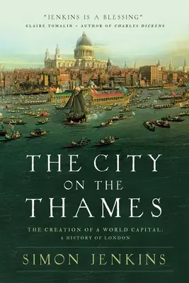 Miasto nad Tamizą: Stworzenie światowej stolicy: Historia Londynu - The City on the Thames: The Creation of a World Capital: A History of London