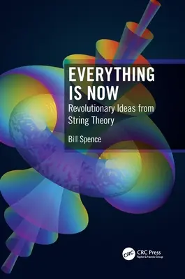 Wszystko jest teraz: Rewolucyjne idee teorii strun - Everything Is Now: Revolutionary Ideas from String Theory