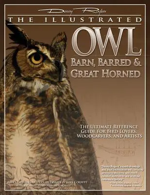 Illustrated Owl: Barn, Barred & Great Horned: Najlepszy przewodnik dla miłośników ptaków, artystów i rzeźbiarzy w drewnie - Illustrated Owl: Barn, Barred & Great Horned: The Ultimate Reference Guide for Bird Lovers, Artists, & Woodcarvers