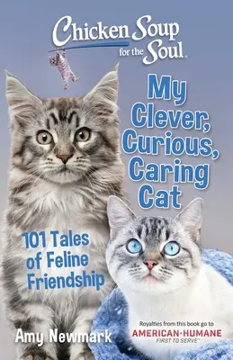 Chicken Soup for the Soul: My Clever, Curious, Caring Cat: 101 Opowieści o przyjaźni z kotami - Chicken Soup for the Soul: My Clever, Curious, Caring Cat: 101 Tales of Feline Friendship