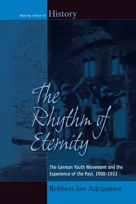 Rytm wieczności: Niemiecki ruch młodzieżowy i doświadczenie przeszłości, 1900-1933 - The Rhythm of Eternity: The German Youth Movement and the Experience of the Past, 1900-1933