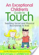 Przewodnik po dotyku dla wyjątkowych dzieci: Nauczanie dzieci granic społecznych i fizycznych - An Exceptional Children's Guide to Touch: Teaching Social and Physical Boundaries to Kids