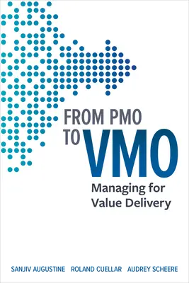 Od Pmo do Vmo: Zarządzanie dostarczaniem wartości - From Pmo to Vmo: Managing for Value Delivery