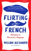 Flirtując z francuskim - Przygody w pogoni za językiem - Flirting with French - Adventures in Pursuit of a Language