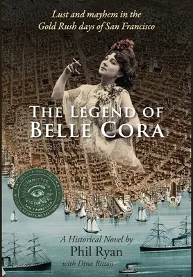 The Legend of Belle Cora: Żądza i chaos w czasach gorączki złota w San Francisco - powieść historyczna - The Legend of Belle Cora: Lust and Mayhem in the Gold Rush days of San Francisco-A Historical Novel