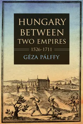 Węgry między dwoma imperiami 1526-1711 - Hungary Between Two Empires 1526-1711