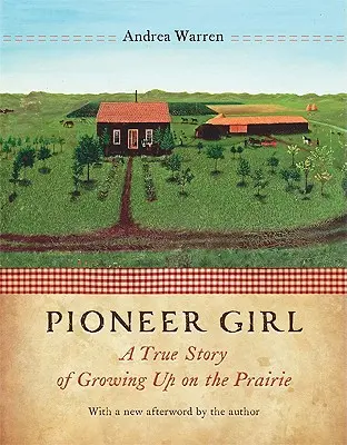 Pioneer Girl: Prawdziwa historia dorastania na prerii - Pioneer Girl: A True Story of Growing Up on the Prairie