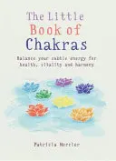 Mała księga czakr: Zrównoważ swoje centra energetyczne dla zdrowia, witalności i harmonii - Little Book of Chakras: Balance Your Energy Centers for Health, Vitality and Harmony