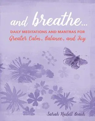 And Breathe...: Codzienne medytacje i mantry dla większego spokoju, równowagi i radości - And Breathe...: Daily Meditations and Mantras for Greater Calm, Balance, and Joy