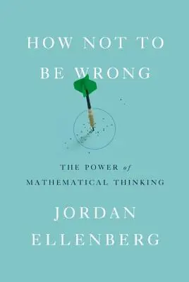 Jak się nie mylić: Potęga matematycznego myślenia - How Not to Be Wrong: The Power of Mathematical Thinking