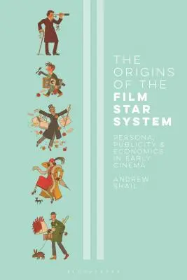 Początki systemu gwiazd filmowych: Persona, reklama i ekonomia we wczesnym kinie - The Origins of the Film Star System: Persona, Publicity and Economics in Early Cinema