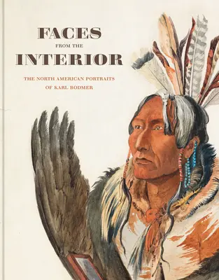 Twarze z wnętrza: Północnoamerykańskie portrety Karla Bodmera - Faces from the Interior: The North American Portraits of Karl Bodmer