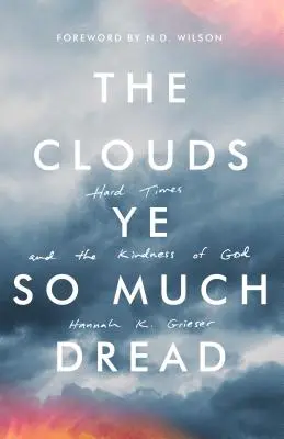 The Clouds Ye So Much Dread: Ciężkie czasy i dobroć Boga - The Clouds Ye So Much Dread: Hard Times and the Kindness of God