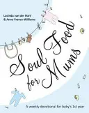 Pokarm dla duszy dla mam: Idealne nabożeństwo na pierwszy rok życia dziecka - Soul Food for Mums: An Ideal Devotional for Baby's 1st Year