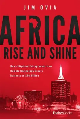 Africa Rise and Shine: Jak nigeryjski przedsiębiorca od skromnych początków rozwinął biznes do 16 miliardów dolarów - Africa Rise and Shine: How a Nigerian Entrepreneur from Humble Beginnings Grew a Business to $16 Billion