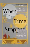 Kiedy czas się zatrzymał - wspomnienie wojny mojego ojca i tego, co z niej zostało - When Time Stopped - A Memoir of My Father's War and What Remains