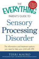 Przewodnik dla rodziców po zaburzeniach przetwarzania sensorycznego: Informacje i opcje leczenia potrzebne do pomocy dziecku z SPD - The Everything Parent's Guide to Sensory Processing Disorder: The Information and Treatment Options You Need to Help Your Child with SPD
