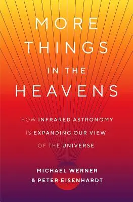 Więcej rzeczy na niebie: Jak astronomia podczerwieni poszerza nasz obraz Wszechświata - More Things in the Heavens: How Infrared Astronomy Is Expanding Our View of the Universe