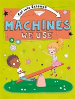 Zanurz się w nauce: Maszyny, których używamy - Get Into Science: Machines We Use