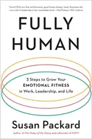 W pełni ludzki: 3 kroki do rozwoju sprawności emocjonalnej w pracy, przywództwie i życiu - Fully Human: 3 Steps to Grow Your Emotional Fitness in Work, Leadership, and Life