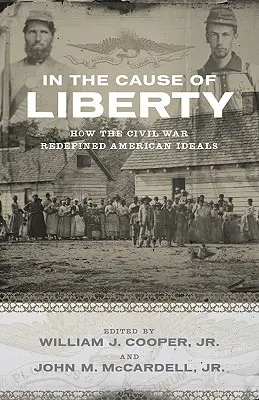 W imię wolności: Jak wojna secesyjna na nowo zdefiniowała amerykańskie ideały - In the Cause of Liberty: How the Civil War Redefined American Ideals