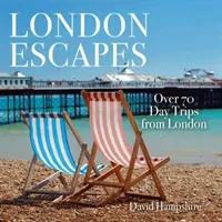 London Escapes: Ponad 70 porywających jednodniowych wycieczek z Londynu - London Escapes: Over 70 Captivating Day Trips from London