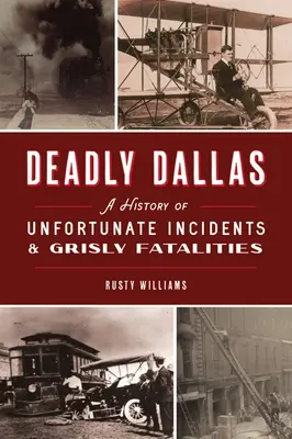 Deadly Dallas: Historia niefortunnych incydentów i makabrycznych ofiar śmiertelnych - Deadly Dallas: A History of Unfortunate Incidents and Grisly Fatalities