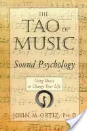 Tao muzyki: Psychologia dźwięku wykorzystująca muzykę do zmiany życia - The Tao of Music: Sound Psychology Using Music to Change Your Life