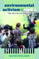 Aktywizm ekologiczny i media: polityka protestu - Environmental Activism and the Media; The Politics of Protest