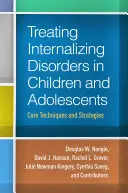 Leczenie zaburzeń internalizacyjnych u dzieci i młodzieży: Podstawowe techniki i strategie - Treating Internalizing Disorders in Children and Adolescents: Core Techniques and Strategies