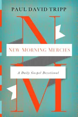 New Morning Mercies: Codzienne nabożeństwo ewangeliczne - New Morning Mercies: A Daily Gospel Devotional