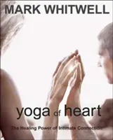 Joga serca: Uzdrawiająca moc intymnego połączenia - Yoga of Heart: The Healing Power of Intimate Connection