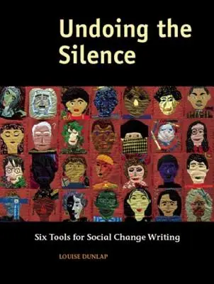 Cofnąć ciszę: Sześć narzędzi do pisania o zmianach społecznych - Undoing the Silence: Six Tools for Social Change Writing