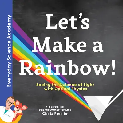 Zróbmy tęczę! Nauka o świetle dzięki fizyce optycznej - Let's Make a Rainbow!: Seeing the Science of Light with Optical Physics