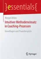 Intuitiver Methodeneinsatz in Coaching-Prozessen: Grundlagen Und Praxisbeispiele