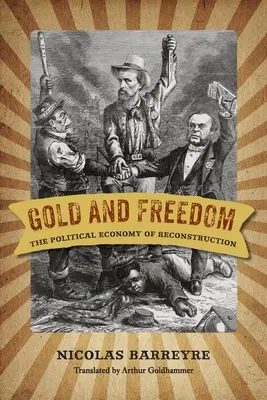 Złoto i wolność: Ekonomia polityczna rekonstrukcji - Gold and Freedom: The Political Economy of Reconstruction