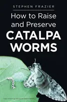 Jak hodować i konserwować robaki CATALPA - How to Raise and Preserve CATALPA Worms