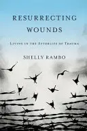 Wskrzeszanie ran: Życie po traumie - Resurrecting Wounds: Living in the Afterlife of Trauma