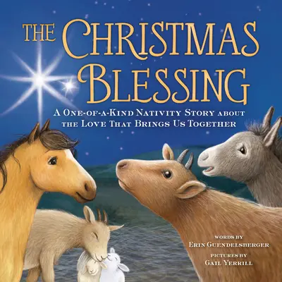 Błogosławieństwo Bożego Narodzenia: Jedyna w swoim rodzaju opowieść o miłości, która nas łączy - The Christmas Blessing: A One-Of-A-Kind Nativity Story about the Love That Brings Us Together