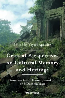 Krytyczne perspektywy pamięci i dziedzictwa kulturowego: Konstrukcja, transformacja i destrukcja - Critical Perspectives on Cultural Memory and Heritage: Construction, Transformation and Destruction