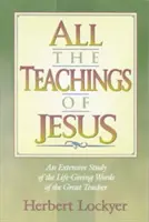 Wszystkie nauki Jezusa: Obszerne studium życiodajnych słów wielkiego nauczyciela - All the Teachings of Jesus: An Extensive Study of the Life Giving Words of the Great Teacher